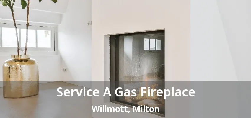 Service A Gas Fireplace Willmott, Milton - ON