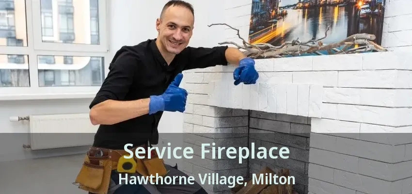 Service Fireplace Hawthorne Village, Milton - ON