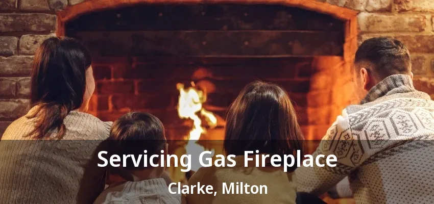 Servicing Gas Fireplace Clarke, Milton - ON Servicing Gas Fireplace Clarke, Milton - ON