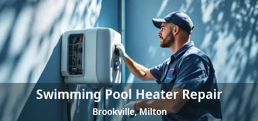 Swimming Pool Heater Repair Brookville, Milton - ON