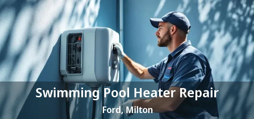 Swimming Pool Heater Repair Ford, Milton - ON