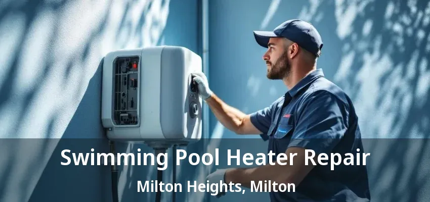 Swimming Pool Heater Repair Milton Heights, Milton - ON