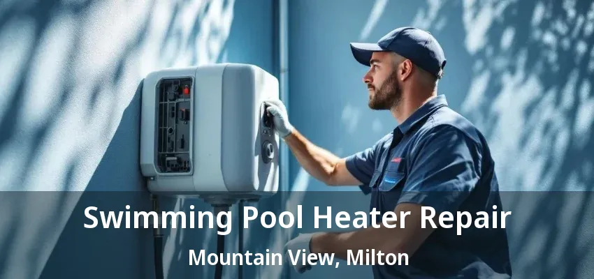 Swimming Pool Heater Repair Mountain View, Milton - ON