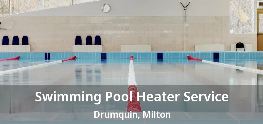 Swimming Pool Heater Service Drumquin, Milton - ON