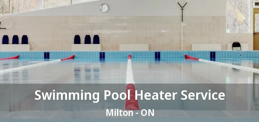 Swimming Pool Heater Service Milton - ON Swimming Pool Heater Service Milton - ON