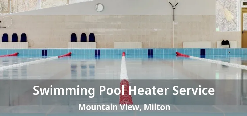 Swimming Pool Heater Service Mountain View, Milton - ON