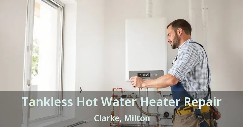 Tankless Hot Water Heater Repair Clarke, Milton - ON