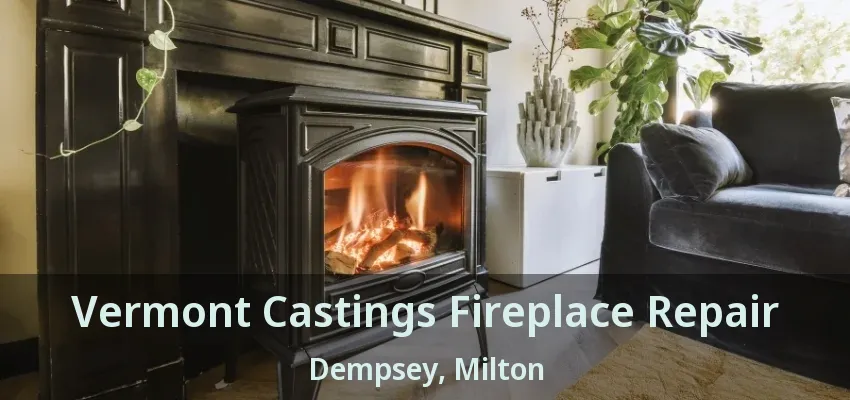 Vermont Castings Fireplace Repair Dempsey, Milton - ON