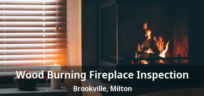 Wood Burning Fireplace Inspection Brookville, Milton - ON Wood Burning Fireplace Inspection Brookville, Milton - ON